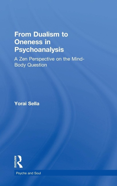 From Dualism to Oneness in Psychoanalysis: A Zen Perspective on the Mind-Body Question
