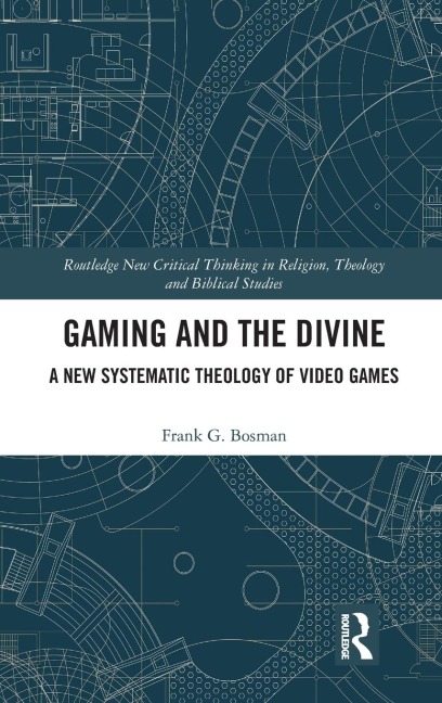 Gaming and the Divine: A New Systematic Theology of Video Games