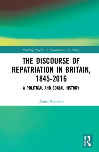 The Discourse of Repatriation in Britain, 1845-2016 A Political and Social History