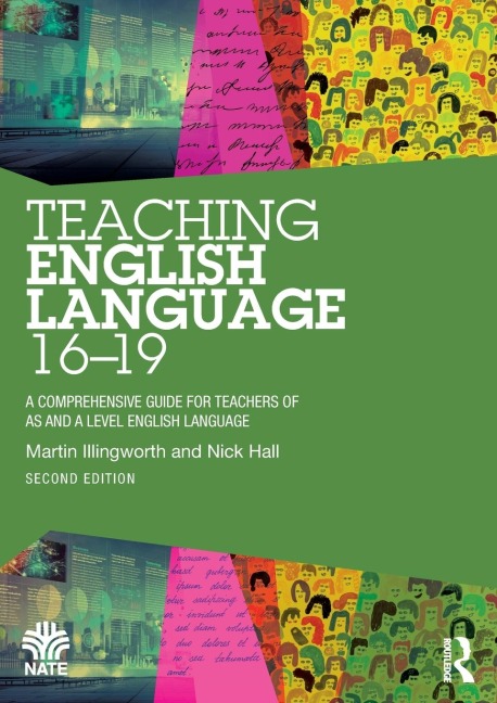 Teaching English Language 16-19: A Comprehensive Guide for Teachers of AS and A Level English Language
