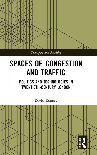 Spaces of Congestion and Traffic: Politics and Technologies in Twentieth-Century London