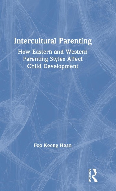 Intercultural Parenting: How Eastern and Western Parenting Styles Affect Child Development