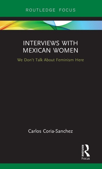 Interviews with Mexican Women: We Dont Talk About Feminism Here