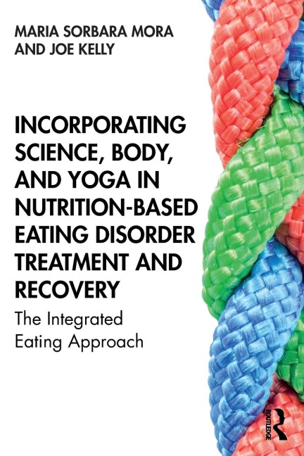 Incorporating Science, Body, and Yoga in Nutrition-Based Eating Disorder Treatment and Recovery: The Integrated Eating Approach