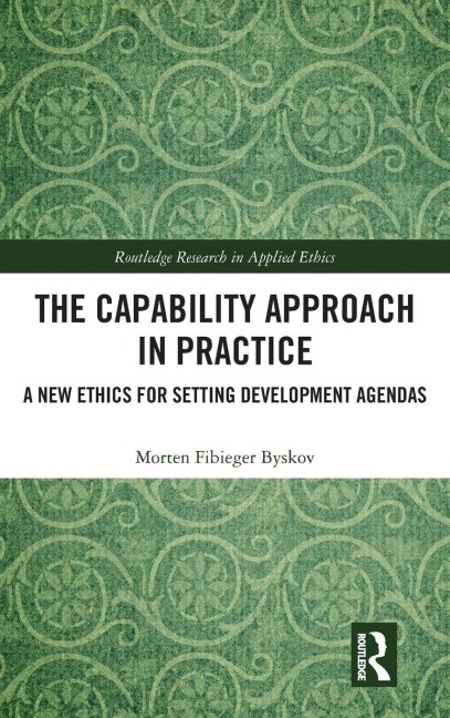 The Capability Approach in Practice: A New Ethics in Setting Development Agendas