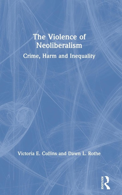 The Violence of Neoliberalism: Crime, Harm and Inequality