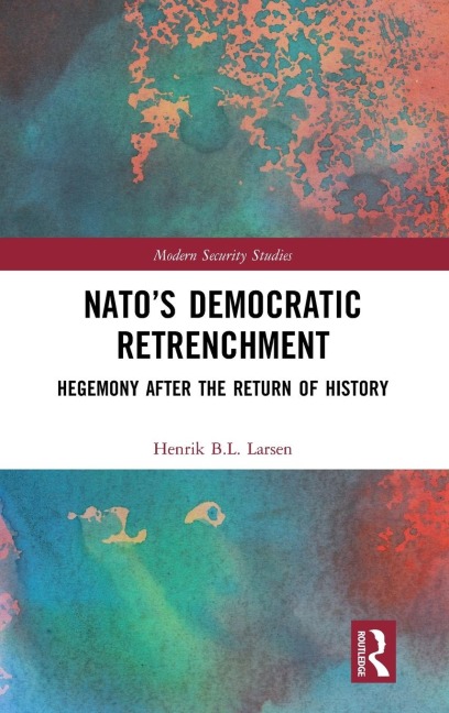 NATOs Democratic Retrenchment: Hegemony After the Return of History