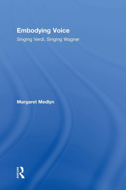 Embodying Voice: Singing Verdi, Singing Wagner