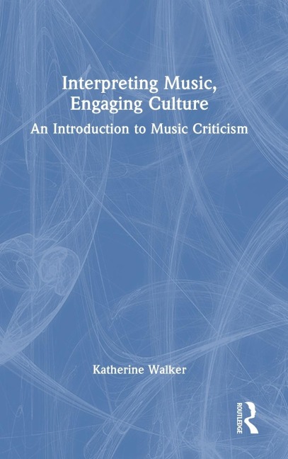 Interpreting Music, Engaging Culture: An Introduction to Music Criticism