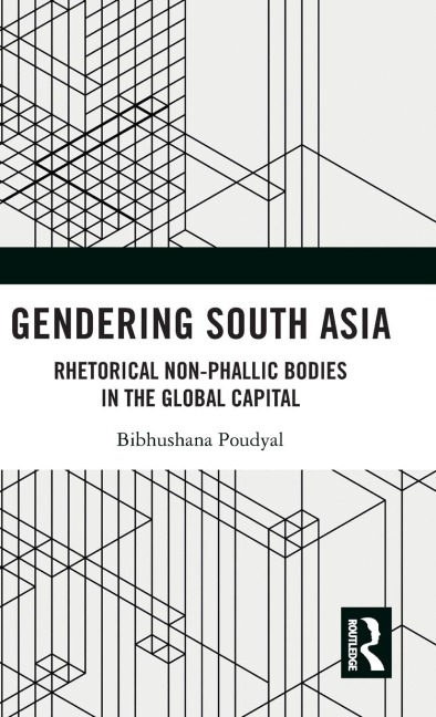 Gendering South Asia: Rhetorical Non-Phallic Bodies in the Global Capital