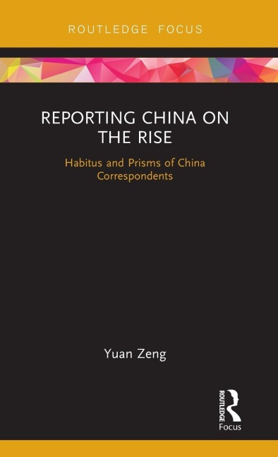 Reporting China on the Rise: Habitus and Prisms of China Correspondents