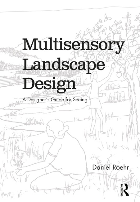 Multisensory Landscape Design: A Designers Guide for Seeing
