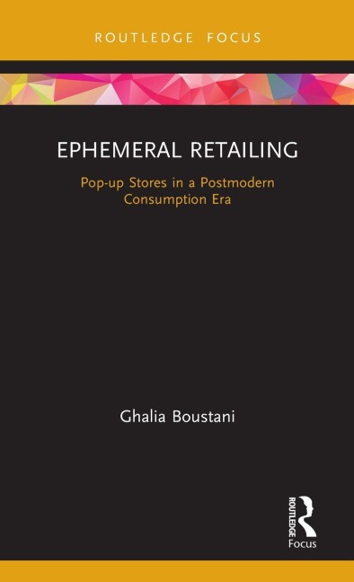 Ephemeral Retailing: Pop-up Stores in a Postmodern Consumption Era