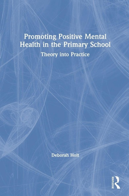 Promoting Positive Mental Health in the Primary School: Theory into Practice