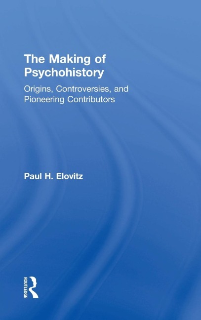 The Making of Psychohistory: Origins, Controversies, and Pioneering Contributors