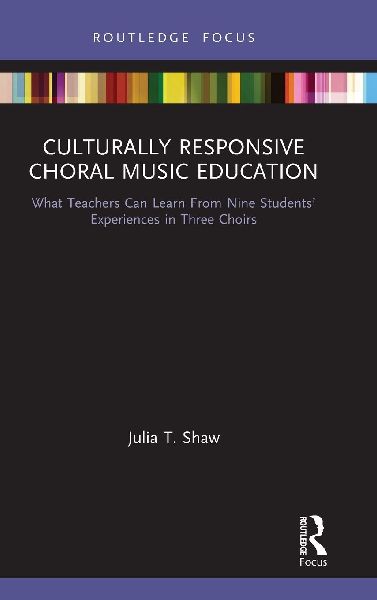 Culturally Responsive Choral Music Education: What Teachers Can Learn from Nine Students' Experiences in Three Choirs