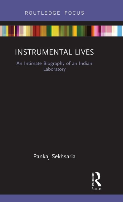 Instrumental Lives: An Intimate Biography of an Indian Laboratory