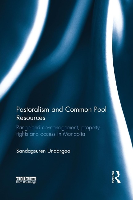 Pastoralism and Common Pool Resources: Rangeland co-management, property rights and access in Mongolia