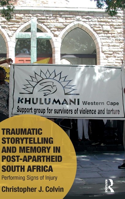 Traumatic Storytelling and Memory in Post-Apartheid South Africa: Performing Signs of Injury