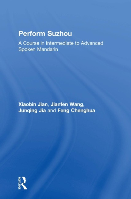 Perform Suzhou: A Course in Intermediate to Advanced Spoken Mandarin