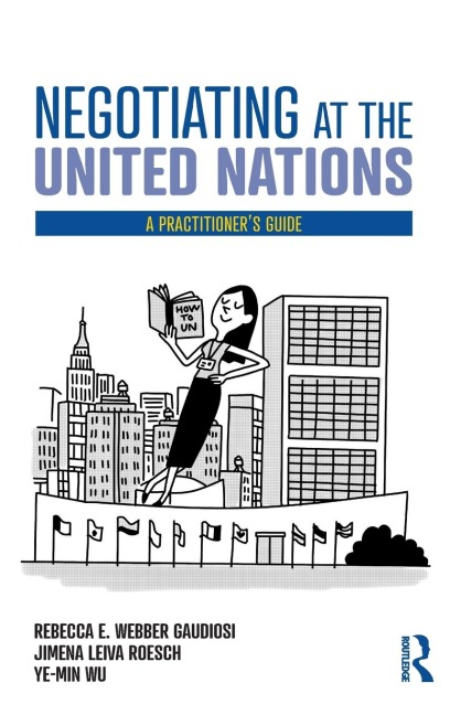 Negotiating at the United Nations: A Practitioners Guide