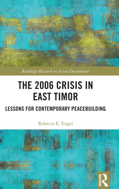 The 2006 Crisis in East Timor: Lessons for Contemporary Peacebuilding