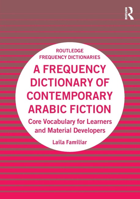 A Frequency Dictionary of Contemporary Arabic Fiction: Core Vocabulary for Learners and Material Developers