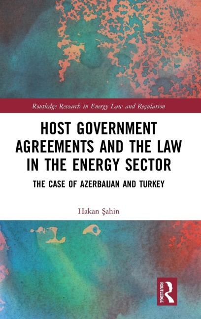 Host Government Agreements and the Law in the Energy Sector: The case of Azerbaijan and Turkey