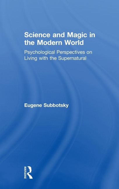 Science and Magic in the Modern World: Psychological Perspectives on Living with the Supernatural