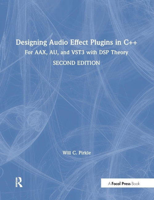 Designing Audio Effect Plugins in C++: For AAX, AU, and VST3 with DSP Theory