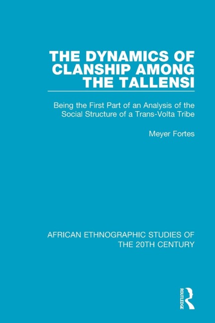 The Dynamics of Clanship Among the Tallensi: Being the First Part of an Analysis of the Social Structure of a Trans-Volta Tribe