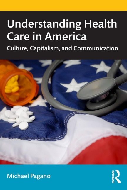 Understanding Health Care in America: Culture, Capitalism, and Communication