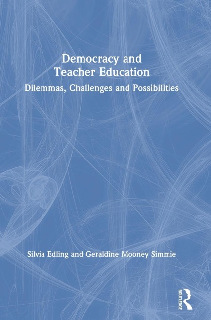 Democracy and Teacher Education: Dilemmas, Challenges and Possibilities