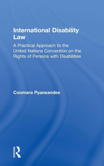 International Disability Law: A Practical Approach to the United Nations Convention on the Rights of Persons with Disabilities