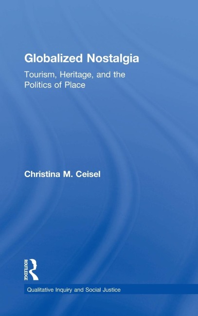 Globalized Nostalgia: Tourism, Heritage, and the Politics of Place