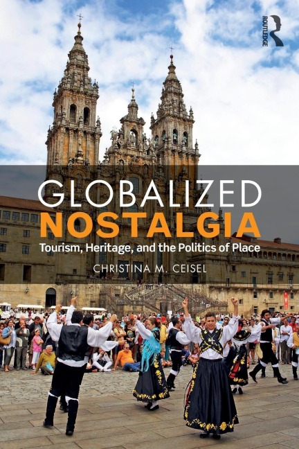 Globalized Nostalgia: Tourism, Heritage, and the Politics of Place