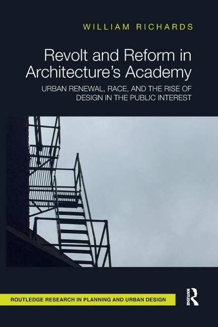 Revolt and Reform in Architectures Academy: Urban Renewal, Race, and the Rise of Design in the Public Interest