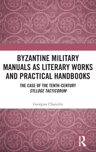 Byzantine Military Manuals as Literary Works and Practical Handbooks: The Case of the Tenth-Century Sylloge Tacticorum