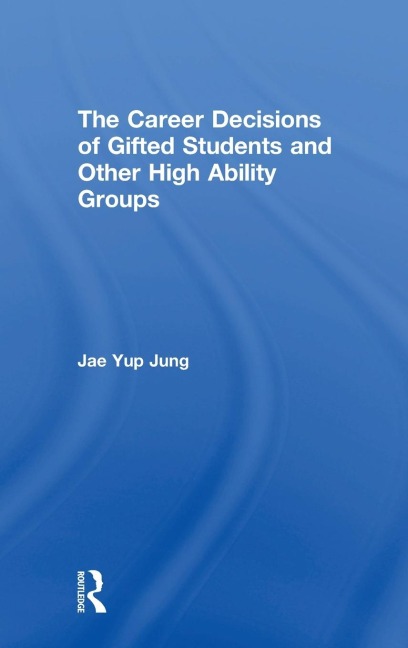 The Career Decisions of Gifted Students and Other High Ability Groups