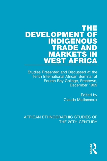 The Development of Indigenous Trade and Markets in West Africa: Studies Presented and Discussed at the Tenth International African Seminar at Fourah Bay College, Freetown, December 1969