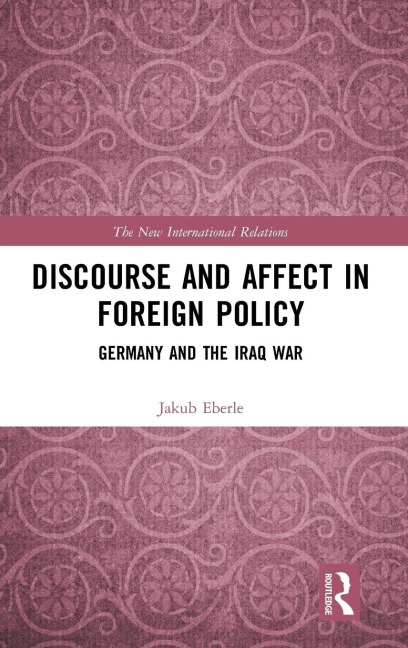 Discourse and Affect in Foreign Policy: Germany and the Iraq War