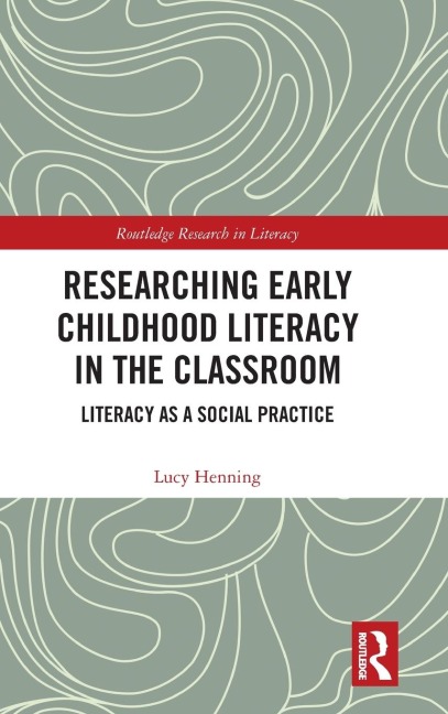 Researching Early Childhood Literacy in the Classroom: Literacy as a Social Practice