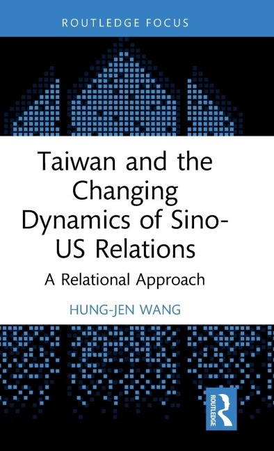 Taiwan and the Changing Dynamics of Sino-US Relations: A Relational Approach