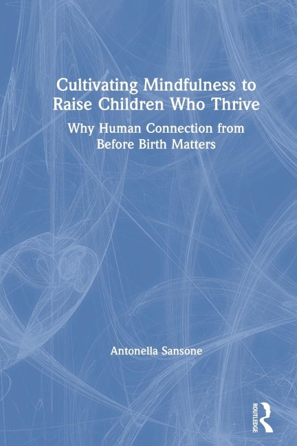 Cultivating Mindfulness to Raise Children Who Thrive: Why Human Connection from Before Birth Matters