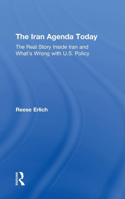 The Iran Agenda Today: The Real Story Inside Iran and Whats Wrong with U.S. Policy