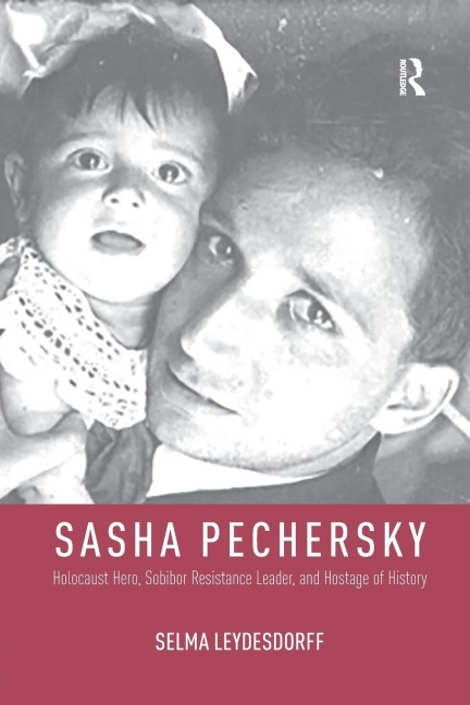 Sasha Pechersky: Holocaust Hero, Sobibor Resistance Leader, and Hostage of History