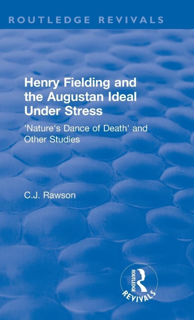 Routledge Revivals: Henry Fielding and the Augustan Ideal Under Stress (1972): Natures Dance of Death and Other Studies