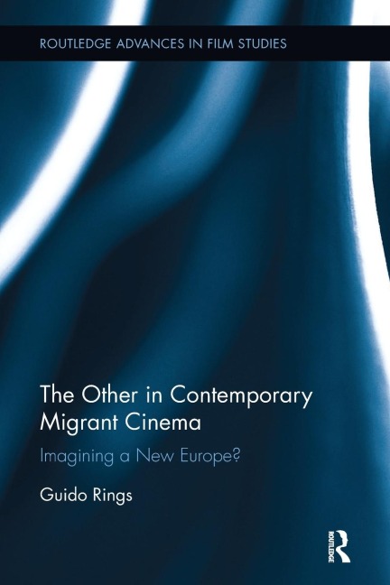 The Other in Contemporary Migrant Cinema: Imagining a New Europe?