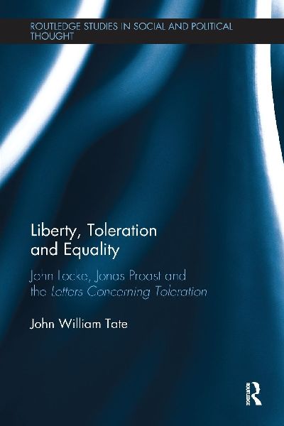 Liberty, Toleration and Equality: John Locke, Jonas Proast and the Letters Concerning Toleration