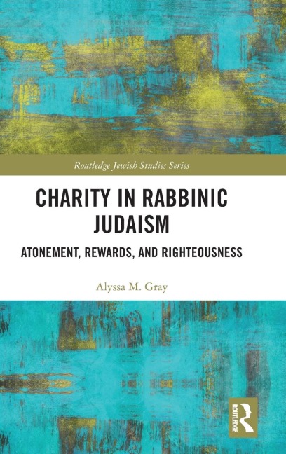 Charity in Rabbinic Judaism: Atonement, Rewards, and Righteousness